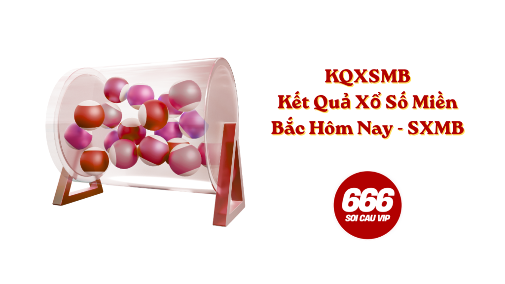 KQXSMB – Kết Quả Xổ Số Miền Bắc Hôm Nay - SXMB