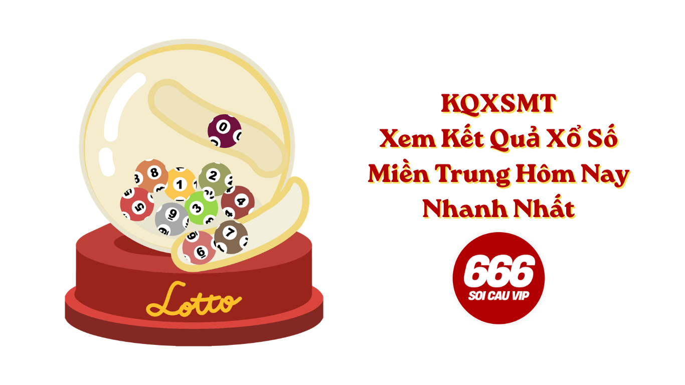 KQXSMT – Xem Kết Quả Xổ Số Miền Trung Hôm Nay Nhanh Nhất