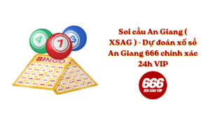 Soi cầu An Giang ( XSAG ) - Dự đoán xổ số An Giang 666 chính xác 24h VIP