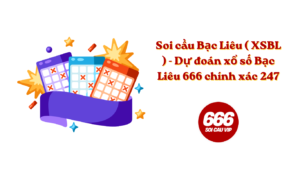 Soi cầu Bạc Liêu ( XSBL ) - Dự đoán xổ số Bạc Liêu 666 chính xác 247