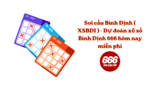 Soi cầu Bình Định ( XSBDI ) - Dự đoán xổ số Bình Định 666 hôm nay miễn phí