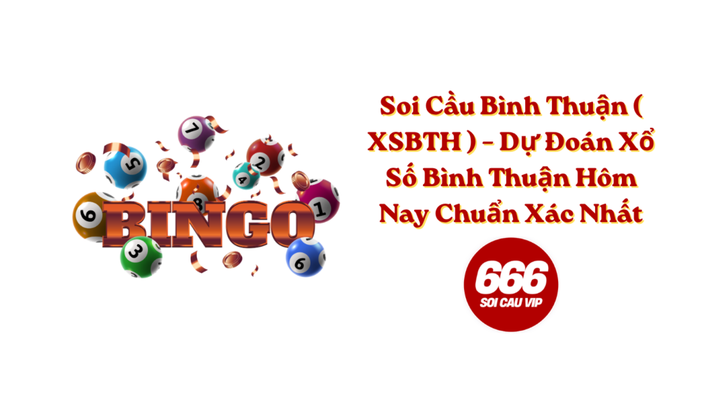 Soi Cầu Bình Thuận ( XSBTH ) – Dự Đoán Xổ Số Bình Thuận Hôm Nay Chuẩn Xác Nhất