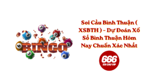 Soi Cầu Bình Thuận ( XSBTH ) – Dự Đoán Xổ Số Bình Thuận Hôm Nay Chuẩn Xác Nhất