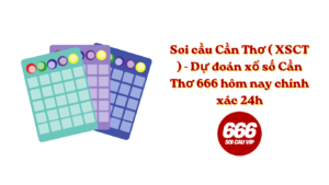 Soi cầu Cần Thơ ( XSCT ) - Dự đoán xổ số Cần Thơ 666 hôm nay chính xác 24h