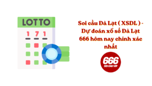 Soi cầu Đà Lạt ( XSDL ) - Dự đoán xổ số Đà Lạt 666 hôm nay chính xác nhất