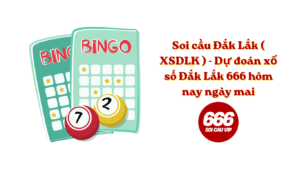 Soi cầu Đắk Lắk ( XSDLK ) - Dự đoán xổ số Đắk Lắk 666 hôm nay ngày mai