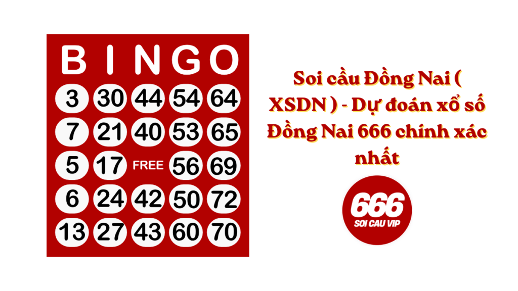 Soi cầu Đồng Nai ( XSDN ) - Dự đoán xổ số Đồng Nai 666 chính xác nhất