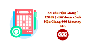 Soi cầu Hậu Giang ( XSHG ) - Dự đoán xổ số Hậu Giang 666 hôm nay 24h