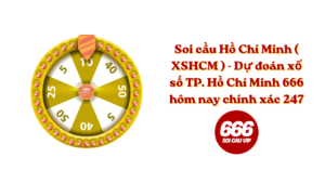 Soi cầu Hồ Chí Minh ( XSHCM ) - Dự đoán xổ số TP. Hồ Chí Minh 666 hôm nay chính xác 247