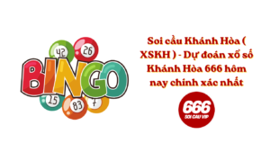 Soi cầu Khánh Hòa ( XSKH ) - Dự đoán xổ số Khánh Hòa 666 hôm nay chính xác nhất