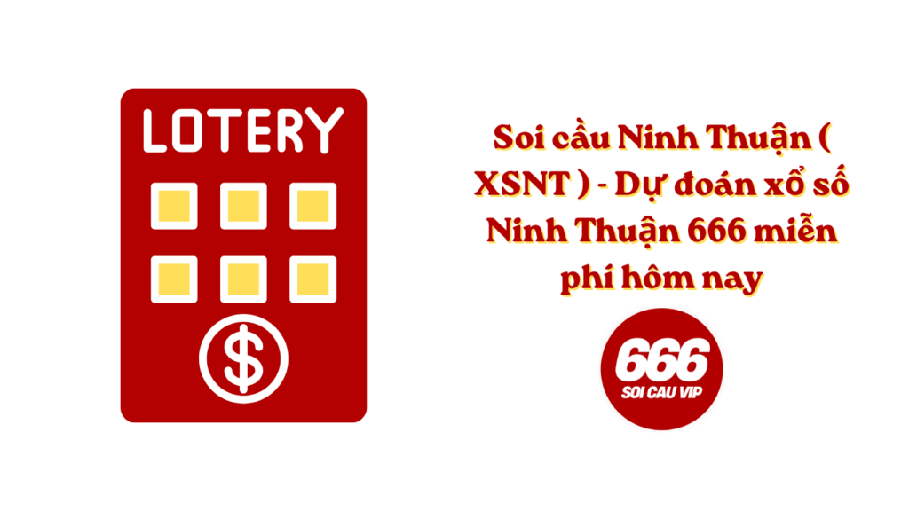 Soi cầu Ninh Thuận ( XSNT ) - Dự đoán xổ số Ninh Thuận 666 miễn phí hôm nay