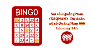 Soi cầu Quảng Nam (XSQNAM) - Dự đoán xổ số Quảng Nam 666 hôm nay 24h