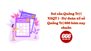 Soi cầu Quảng Trị ( XSQT ) - Dự đoán xổ số Quảng Trị 666 hôm nay chuẩn