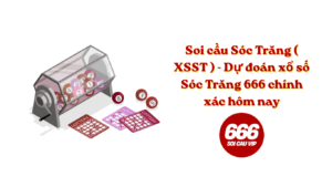 Soi cầu Sóc Trăng ( XSST ) - Dự đoán xổ số Sóc Trăng 666 chính xác hôm nay