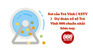 Soi cầu Trà Vinh ( XSTV ) - Dự đoán xổ số Trà Vinh 666 chuẩn nhất hôm nay