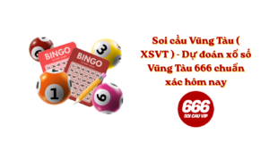 Soi cầu Vũng Tàu ( XSVT ) - Dự đoán xổ số Vũng Tàu 666 chuẩn xác hôm nay