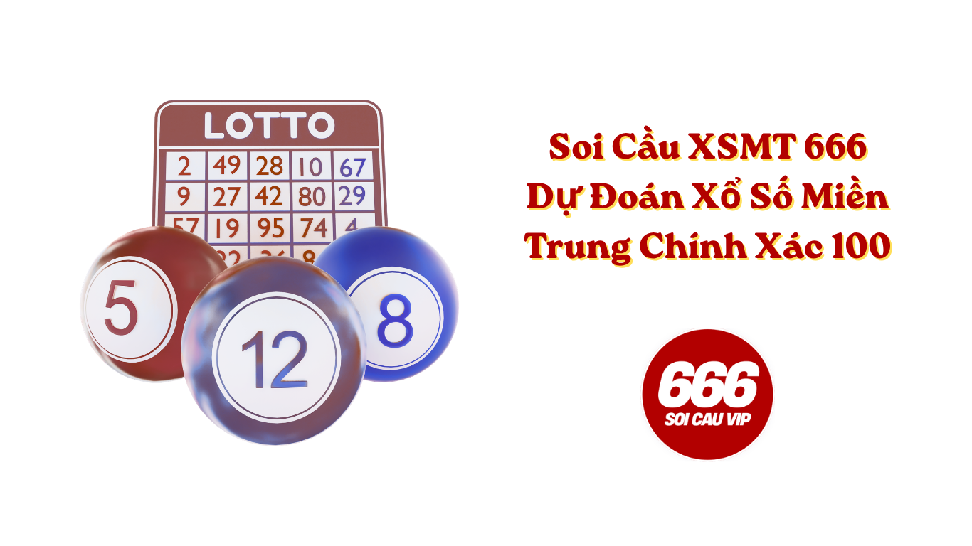 Soi Cầu XSMT 666 - Dự Đoán Xổ Số Miền Trung Chính Xác 100